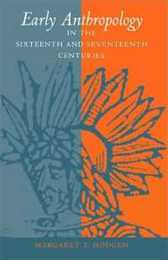 Early Anthropology in the Sixteenth and Seventeenth Centuries (Anniversary Collection)