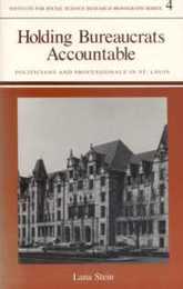 Holding Bureaucrats Accountable: Politicians and Professionals in st Louis (I S S R MONOGRAPH SERIES)
