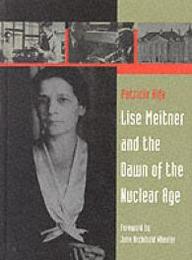 Lise Meitner and the Dawn of the Nuclear Age