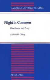 Plight in Common: Hawthorne and Percy (American University Studies Series Xxiv: American Literature)