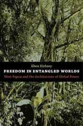 Freedom In Entangled Worlds: West Papua and the Architecture of Global Power