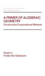 A Primer of Algebraic Geometry: Constructive Computational Methods (Chapman & Hall/CRC Pure and Applied Mathematics)