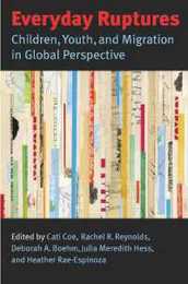 Everyday Ruptures: Children Youth and Migration in Global Perspective