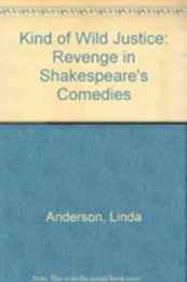 A Kind of Wild Justice: Revenge in Shakespeare's Comedies