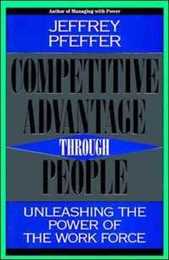 Competitive Advantage Through People: Unleashing the Power of the Work Force