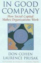 In Good Company: How Social Capital Makes Organizations Work