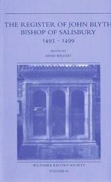 The Register of John Blyth Bishop of Salisbury 1493-1499 (Wiltshire Record Society)