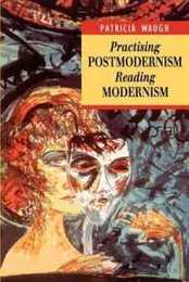 Practicing Postmodernism: Reading Modernism (Working With Theory)