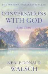 Conversations with God: An Uncommon Dialogue Book3