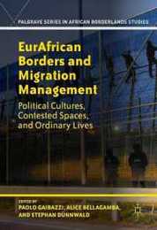 EurAfrican Borders and Migration Management: Political Cultures Contested Spaces and Ordinary Lives (Palgrave Series in African Borderlands Studies)