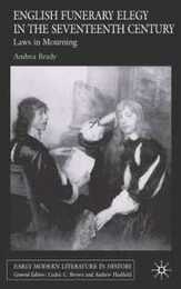 English Funerary Elegy in the Seventeenth Century: Laws in Mourning (Early Modern Literature in History)