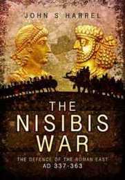 The Nisibis War 337-363: The Defence of the Roman East AD 337-363