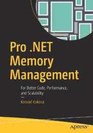 Pro .NET Memory Management: For Better Code Performance and Scalability
