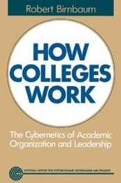 How Colleges Work: The Cybernetics of Academic Organization and Leadership (Jossey Bass Higher & Adult Education Series)