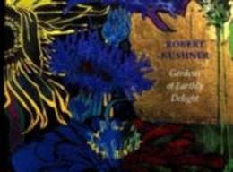 Robert Kushner: Gardens of Earthly Delight