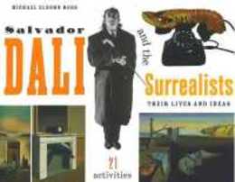 Salvador Dali and the Surrealists: Their Lives and Ideas : 21 Activities (For Kids)