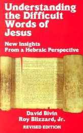 Understanding the Difficult Words of Jesus: New Insights From a Hebraic Perspective