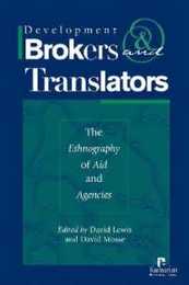 Development Brokers and Translators: The Ethnography of Aid and Agencies