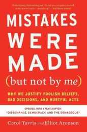 Mistakes Were Made (but Not by Me) Third Edition: Why We Justify Foolish Beliefs Bad Decisions and Hurtful Acts
