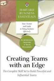 Creating Teams With an Edge: The Complete Skill Set to Build Powerful and Influential Teams (Harvard Business Essentials)