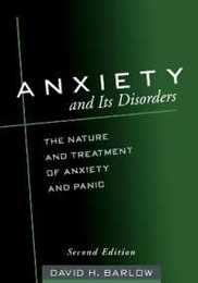 Anxiety and Its Disorders Second Edition: The Nature and Treatment of Anxiety and Panic