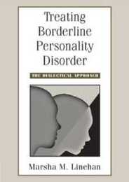 Treating Borderline Personality Disorder: The Dialectical Approach