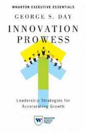 Innovation Prowess: Leadership Strategies for Accelerating Growth (Wharton Executive Essentials)