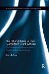The EU and Russia in Their 'Contested Neighbourhood' (Routledge Studies in European Foreign Policy)