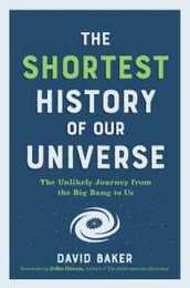 The Shortest History of Our Universe: The Unlikely Journey from the Big Bang to Us (Shortest History Series)