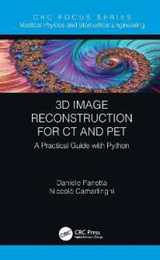 3D Image Reconstruction for CT and PET: A Practical Guide with Python (Focus Series in Medical Physics and Biomedical Engineering)