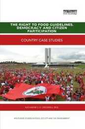 The Right to Food Guidelines Democracy and Citizen Participation (Routledge Studies in Food Society and the Environment)