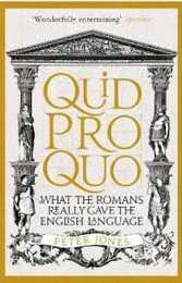 Quid Pro Quo: What the Romans Really Gave the English Language (Classic Civilisations)