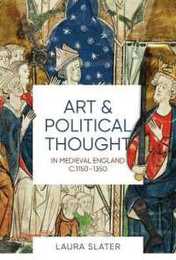 Art and Political Thought in Medieval England c.1150-1350 (Boydell Studies in Medieval Art and Architecture)