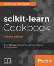 scikit-learn Cookbook - Second Edition: Over 80 recipes for machine learning in Python with scikit-learn