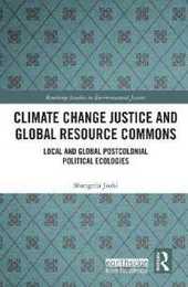 Climate Change Justice and Global Resource Commons: Local and Global Postcolonial Political Ecologies (Routledge Studies in Environmental Justice)