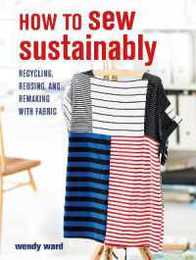 How to Sew Sustainably: Recycling reusing and remaking with fabric