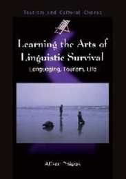 Learning the Arts of Linguistic Survival: Language Tourism Life (Tourism and Cultural Change 10)