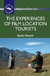 The Experiences of Film Location Tourists (Aspects of Tourism 42)