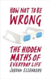 How Not to Be Wrong: The Hidden Maths of Everyday Life