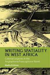 Writing Spatiality in West Africa: Colonial Legacies in the Anglophone/Francophone Novel (African Articulations)