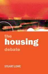 The housing debate (Policy and Politics in the Twenty-First Century)