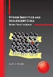 Hybrid Identities and Adolescent Girls: Being 'Half' in Japan (Critical Language and Literacy Studies)