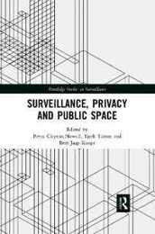 Surveillance Privacy and Public Space (Routledge Studies in Surveillance)
