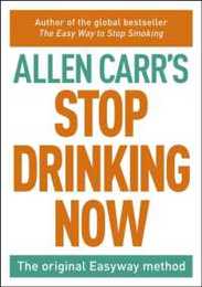 Stop Drinking Now: The original Easyway method (Allen Carr's Easyway)
