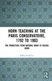 Horn Teaching at the Paris Conservatoire 1792 to 1903: The Transition from Natural Horn to Valved Horn