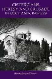 Cistercians Heresy and Crusade in Occitania 1145-1229: Preaching in the Lord's Vineyard