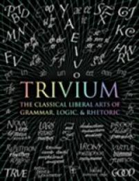 Trivium: The Classical Liberal Arts of Grammar Logic & Rhetoric (Wooden Books Compendia)