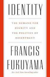 Identity: The Demand for Dignity and the Politics of Resentment
