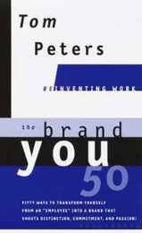 The Brand You50 (Reinventing Work): Fifty Ways to Transform Yourself from an "Employee" into a Brand That Shouts Distinction Commitment and Passion! (Reinventing Work Series)