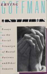 Asylums: Essays on the Social Situation of Mental Patients and Other Inmates